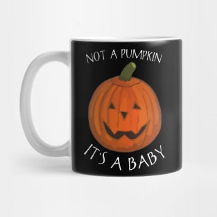 Not A Pumpkin It's a Baby - Funny Saying Mug